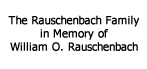 The Rauschenbach Family in Memory of William O. Rauschenbach